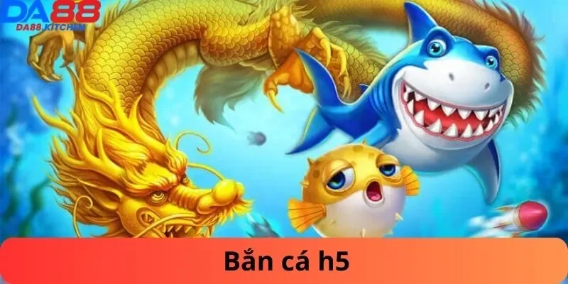 Bắn cá h5