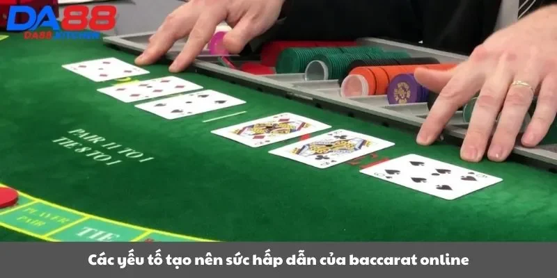 Các yếu tố tạo nên sức hấp dẫn của baccarat online