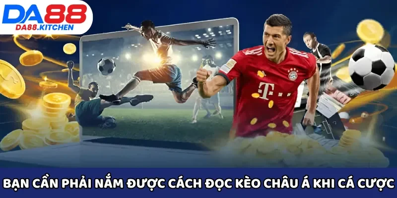 Bạn cần phải nắm được cách đọc kèo châu Á khi cá cược