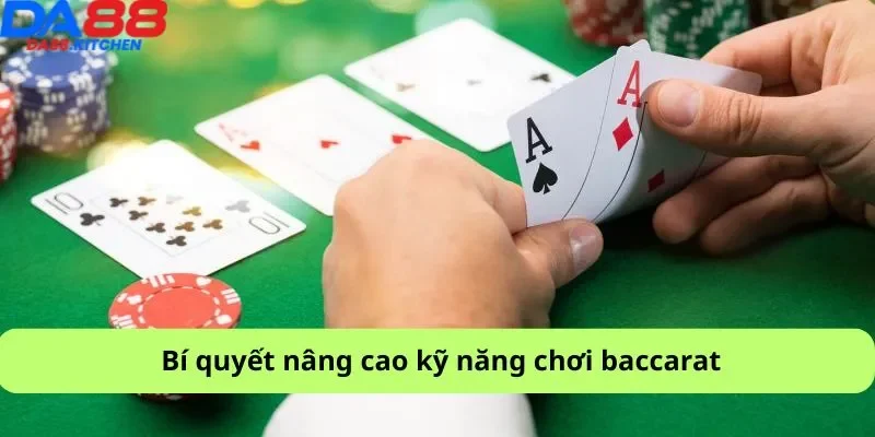 Bí quyết nâng cao kỹ năng chơi baccarat
