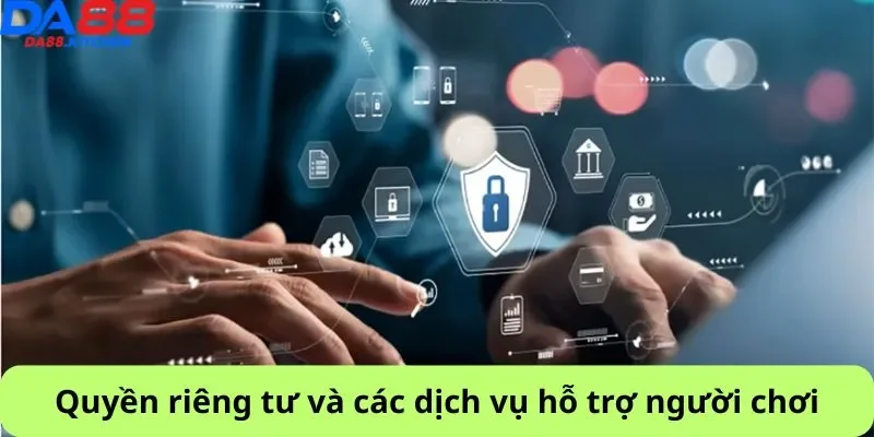 Quyền riêng tư và các dịch vụ hỗ trợ người chơi