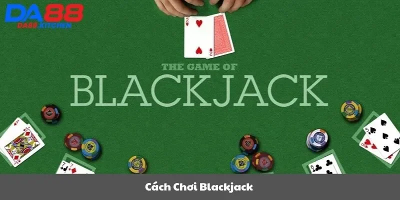 Cách chơi blackjack
