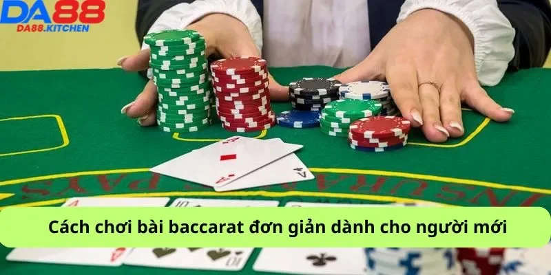Cách chơi bài baccarat đơn giản dành cho người mới