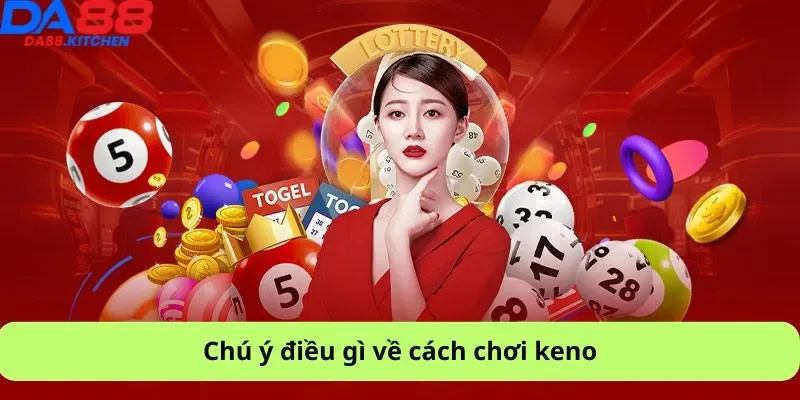 Chú ý điều gì về cách chơi keno