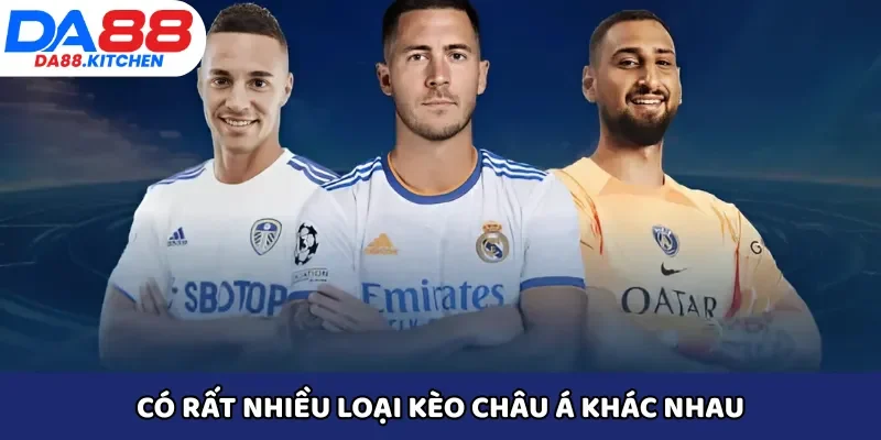 Có rất nhiều loại kèo châu Á khác nhau