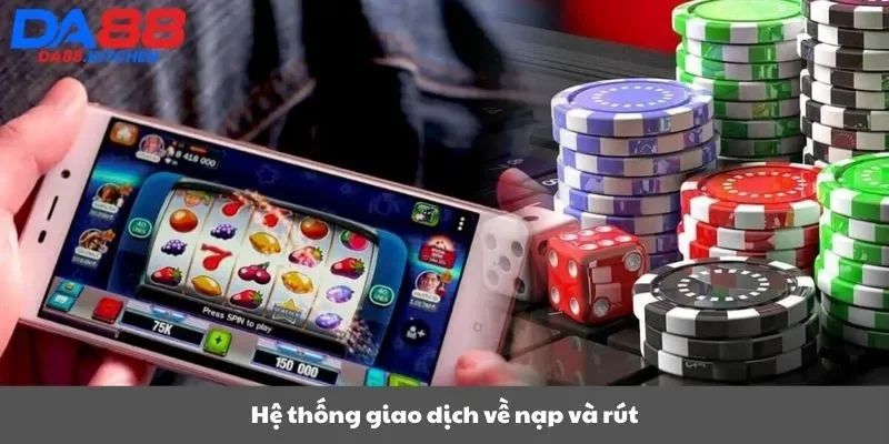 Hệ thống giao dịch về nạp và rút