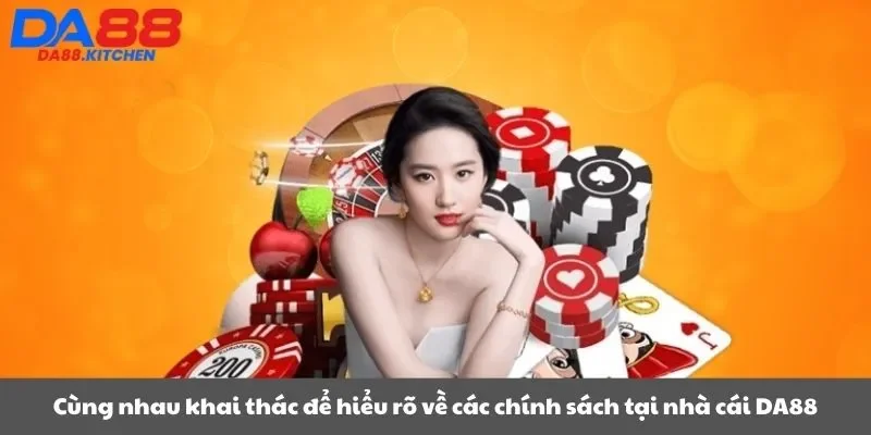 Cùng nhau khai thác để hiểu rõ về các chính sách tại nhà cái DA88