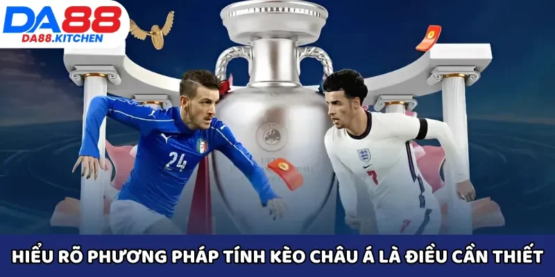 Hiểu rõ phương pháp tính kèo châu Á là điều cần thiết