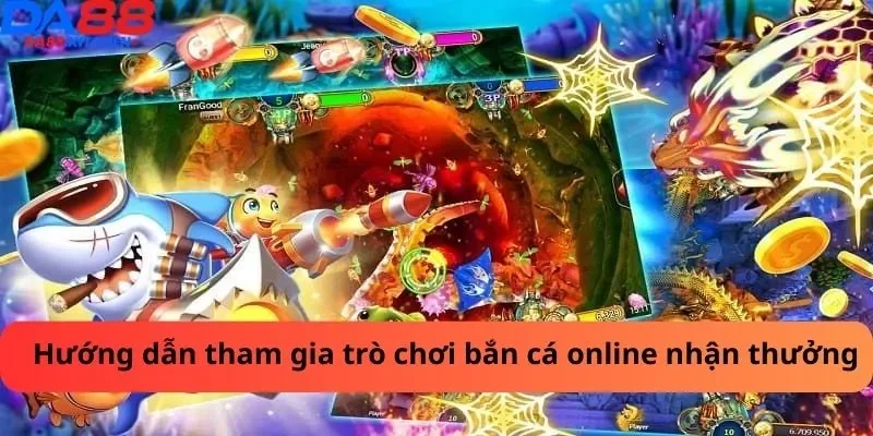 Hướng dẫn cách tham gia trò chơi bắn cá online nhận thưởng