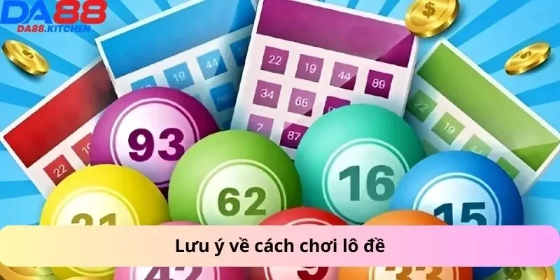 Lưu ý về cách chơi lô đề