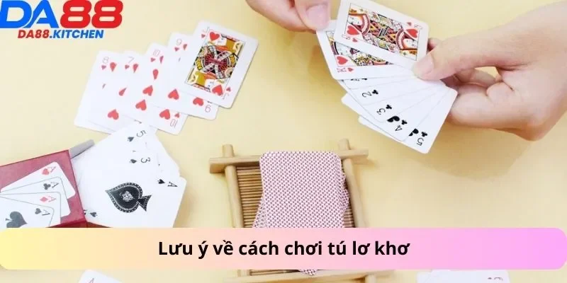 Lưu ý về cách chơi tú lơ khơ