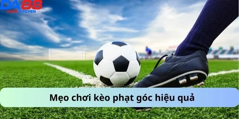 Mẹo chơi kèo phạt góc hiệu quả