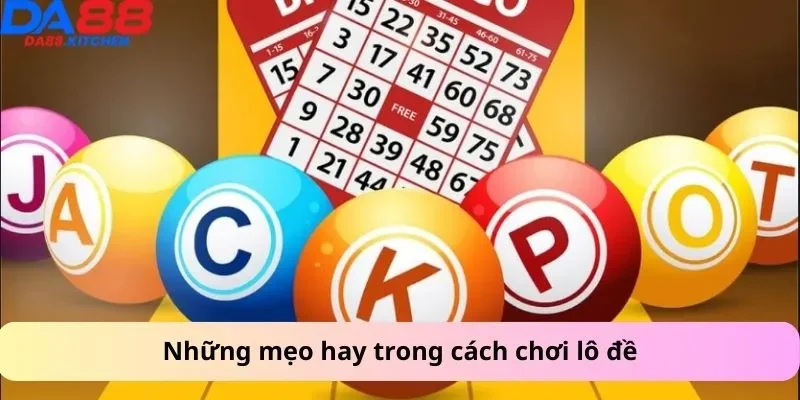 Những mẹo hay trong cách chơi lô đề