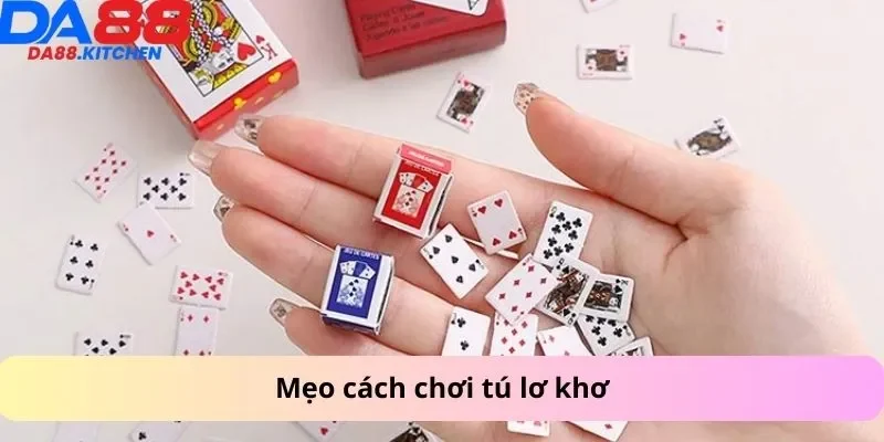 Mẹo cách chơi tú lơ khơ