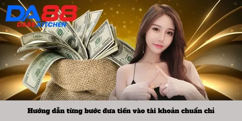Hướng dẫn từng bước đưa tiền vào tài khoản chuẩn chỉ