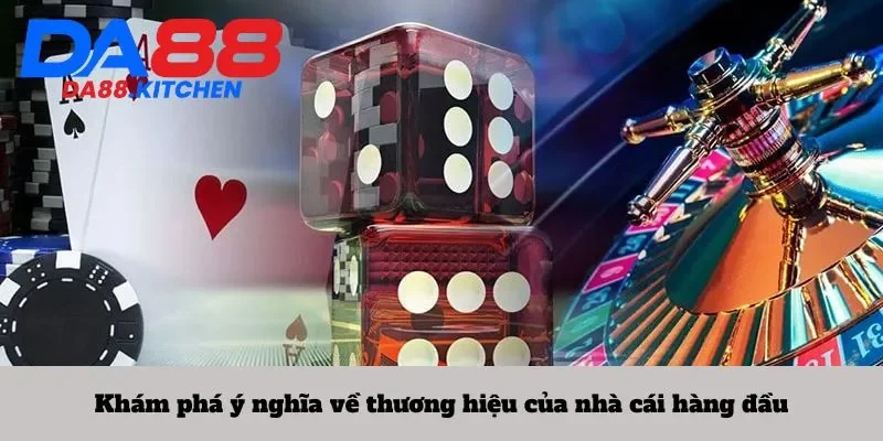 Khám phá ý nghĩa về thương hiệu của nhà cái hàng đầu