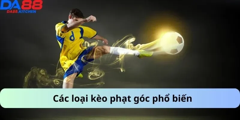 Các loại kèo phạt góc phổ biến