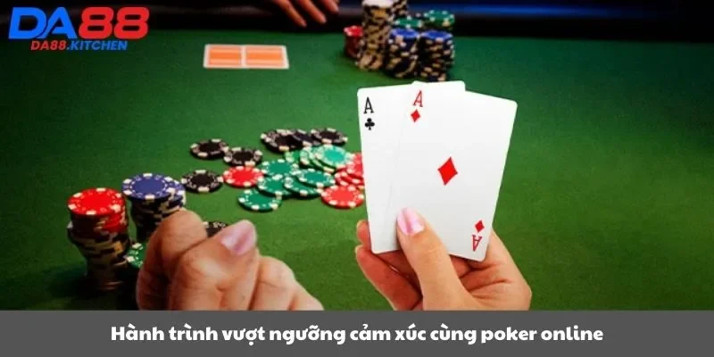 Hành trình vượt ngưỡng cảm xúc cùng poker online