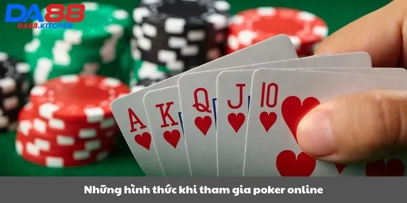 Những hình thức khi tham gia poker online