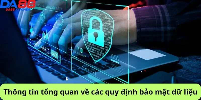 Thông tin tổng quan về các quy định bảo mật dữ liệu