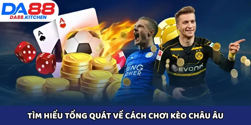 Tìm hiểu tổng quát về cách chơi kèo châu Âu 