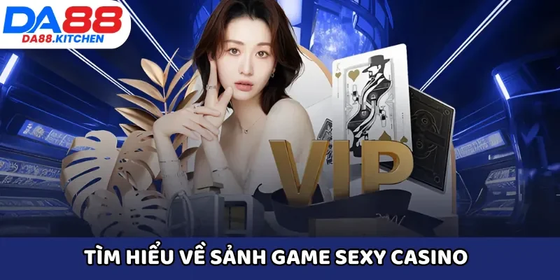 Tìm hiểu về sảnh game Sexy Casino