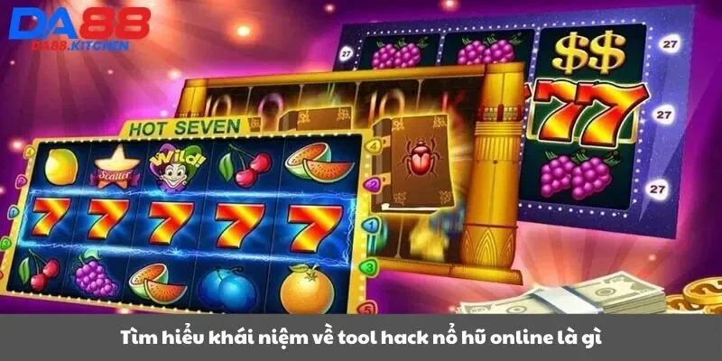 Tìm hiểu khái niệm về tool hack nổ hũ online là gì