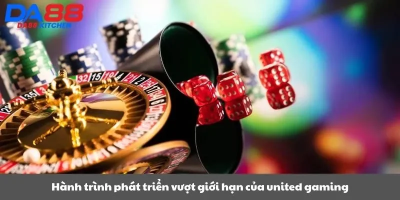 Hành trình phát triển vượt giới hạn của united gaming
