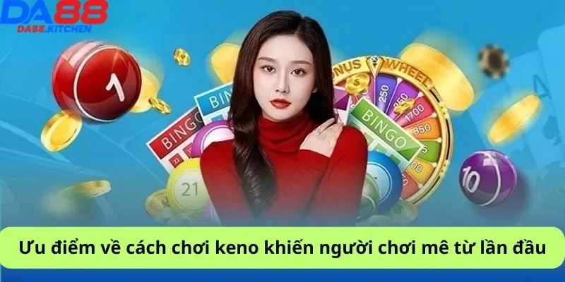 Ưu điểm về cách chơi keno khiến người chơi mê từ lần đầu