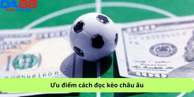 Ưu điểm cách đọc kèo châu âu